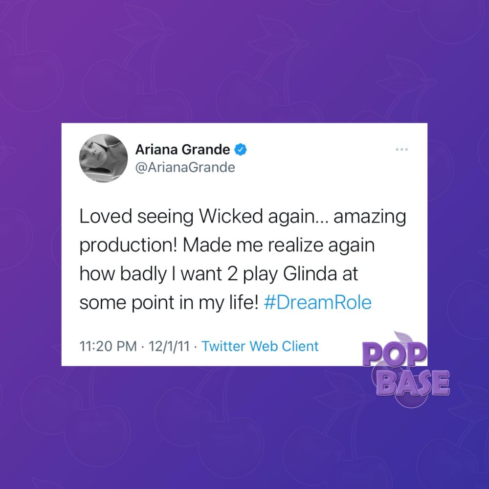 Screenshot of Ariana Grande’s 13-year-old tweet:

“Loved seeing Wicked again... amazing production! Made me realize again how badly I want 2 play Glinda at some point in my life! #DreamRole”