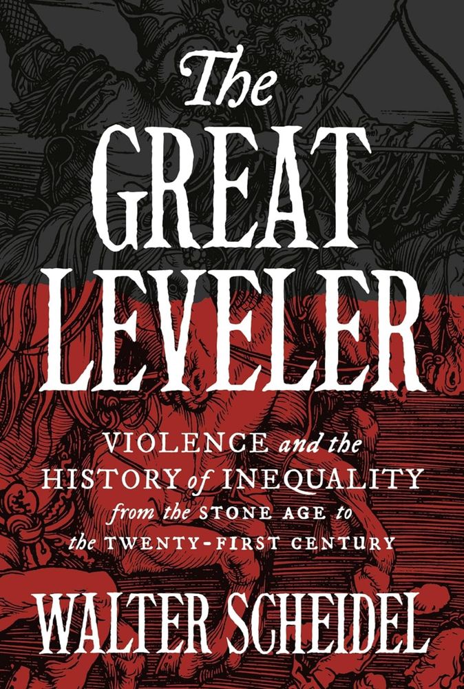 Book cover of “The Great Leveler: violence and the history of inequality from the Stone Age to the twenty-first century” by Walter Scheidel 