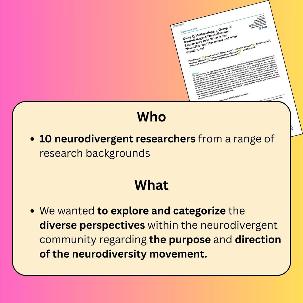 Pink to yellow fade background. Beige text box reads: 
Who. 10 neurodivergent researchers from a range of research backgrounds 
What. We wanted to explore and categorize the diverse perspectives within the neurodivergent community regarding the purpose and direction of the neurodiversity movement.
Behind the text box is a partly-visible image of the published academic article. You can just make out the title, very small. The image is for illustrative and decorative purposes. 