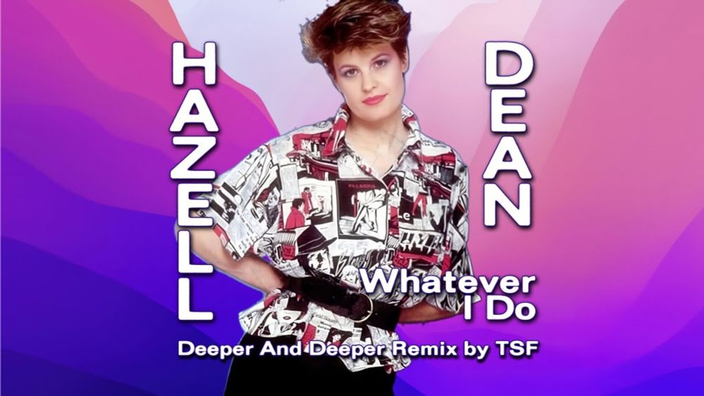 Hazell Dean - Whatever I Do (TSF Deeper And Deeper Remix)