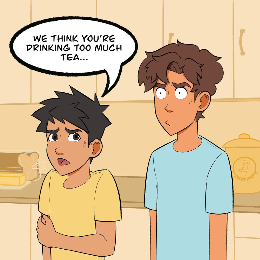 Panel 2

Zayd glances at Hakeem. Hakeem continues to look concerned.

Zayd: we think you’re drinking too much tea…


