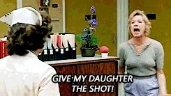 Shirley MacLaine, in Terms of Endearment, yelling GIVE MY DAUGHTER THE SHOT