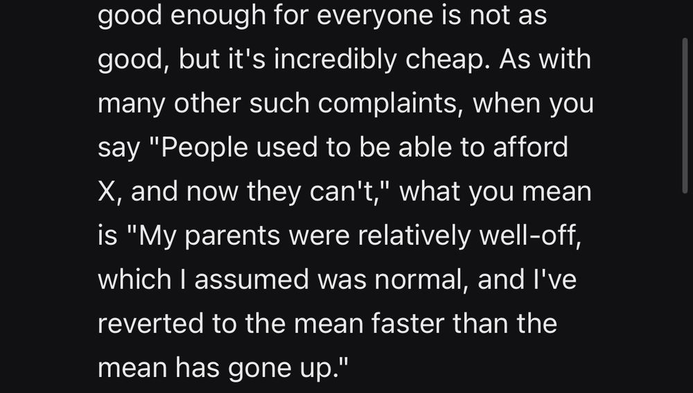 Screenshot of blog :
As with many other such complaints, when you say "People used to be able to afford X, and now they can't," what you mean is "My parents were relatively well-off, which I assumed was normal, and I've reverted to the mean faster than the mean has gone up."