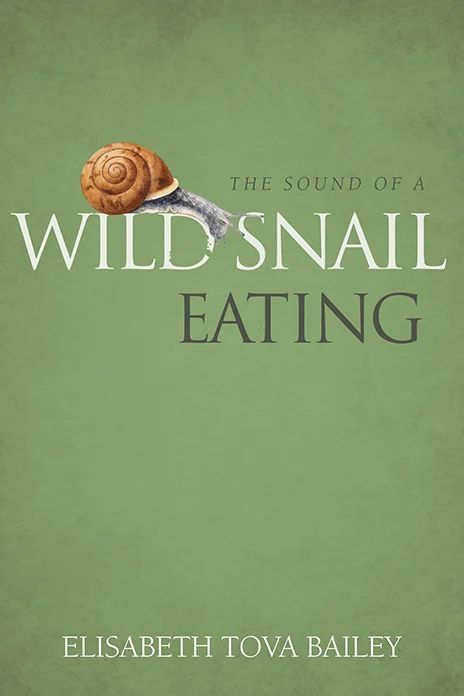 The cover for the book 'The Sound of a Wild Snail Eating' by Elisabeth Tova Bailey.