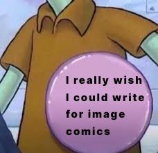 Squidward wearing a pin that says "I really wish I could write for image comics"