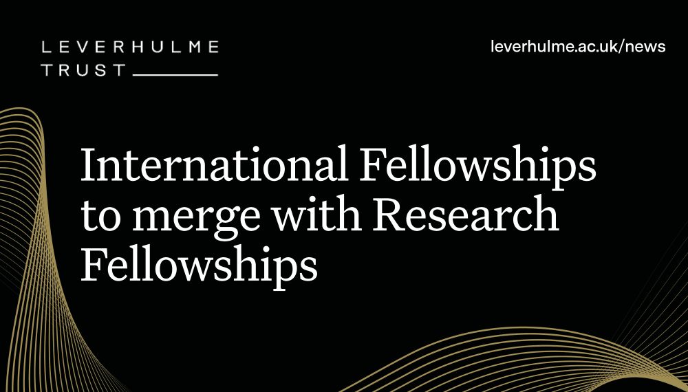 Black background with gold swirls. International Fellowships to merge with Research Fellowships. Leverhulme Trust logo, URL: leverhulme.ac.uk/news