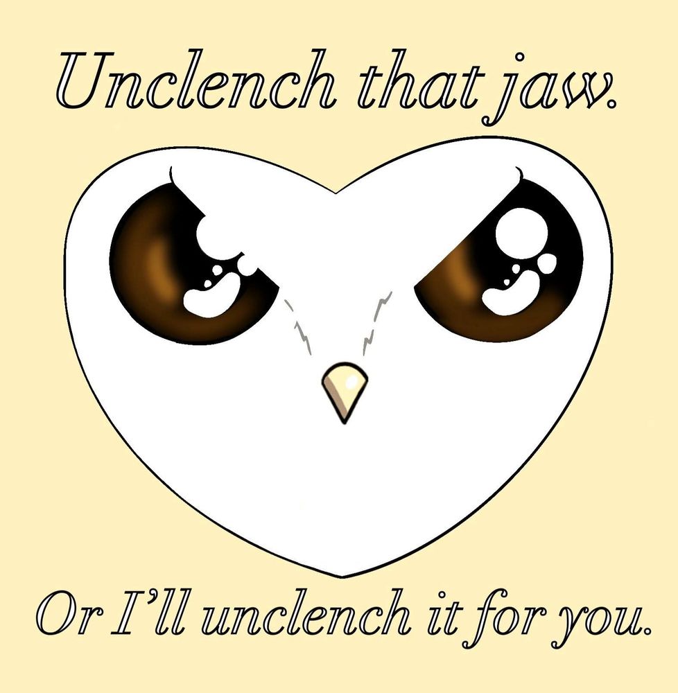 Cute but threatening cartoon heart face of a barn owl named Cupcake saying "Unclench that jaw. (top) Or I'll unclench it for you. (bottom)"