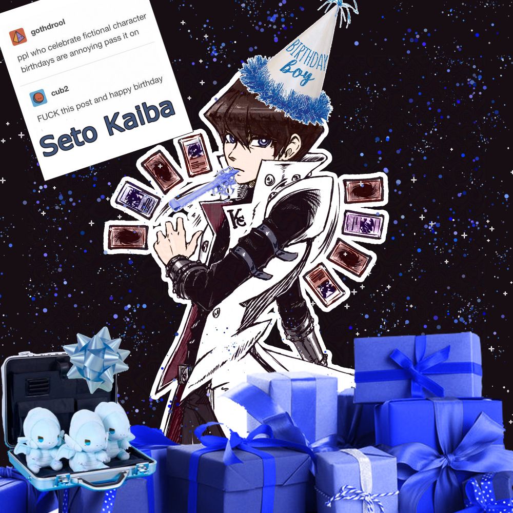 A fan made drawing of Seto Kaiba from yu-gi-oh Duel monsters is seen from the thighs up in his usual white trench coat look with 8 cards around him. He looks determined! This is the color version, as posted before, except this time he's also surrounded by blue glitter and blue presents, one of which is a suitcase open to reveal 3 blue eyes white dragon plushies. Kaiba is wearing a birthday boy hat and has a blue party blower. In the left corner is an edited well known meme that reads "ppl who celebrate fictional character birthdays are annoying pass it on." reblogged by another account that adds "FUCK this post and happy birthday to," then the post is edited by me to say, Seto Kaiba.