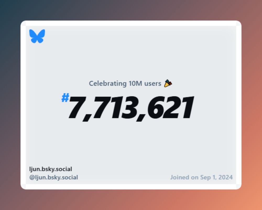 A virtual certificate with text "Celebrating 10M users on Bluesky, #7,713,621, ljun.bsky.social ‪@ljun.bsky.social‬, joined on Sep 1, 2024"