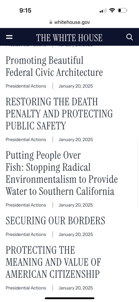 Screenshot of White House website showing 5 executive orders dated January 20, 2025. They read: “Promoting Beautiful Federal Civic Architecture,” “RESTORING THE DEATH PENALTY AND PROTECTING PUBLIC SAFETY,” “Putting People Over Fish: Stopping Radical Environmentalism to Provide Water to Southern California,” “SECURING OUR BORDERS,” and “PROTECTING THE MEANING AND VALUE OF AMERICAN CITIZENSHIP”