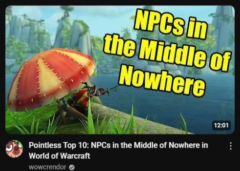 YouTube video thumbnail with big yellow text that says "NPCs in the middle of nowhere". The video is from wowcrendor and is about NPCs in the middle of nowhere in the game World of Warcarft. But being an NPC in the middle of nowhere myself, it feels kinda personal. 