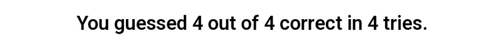 Screenshot showing text: "You guessed 4 out of 4 correct in 4 tries"