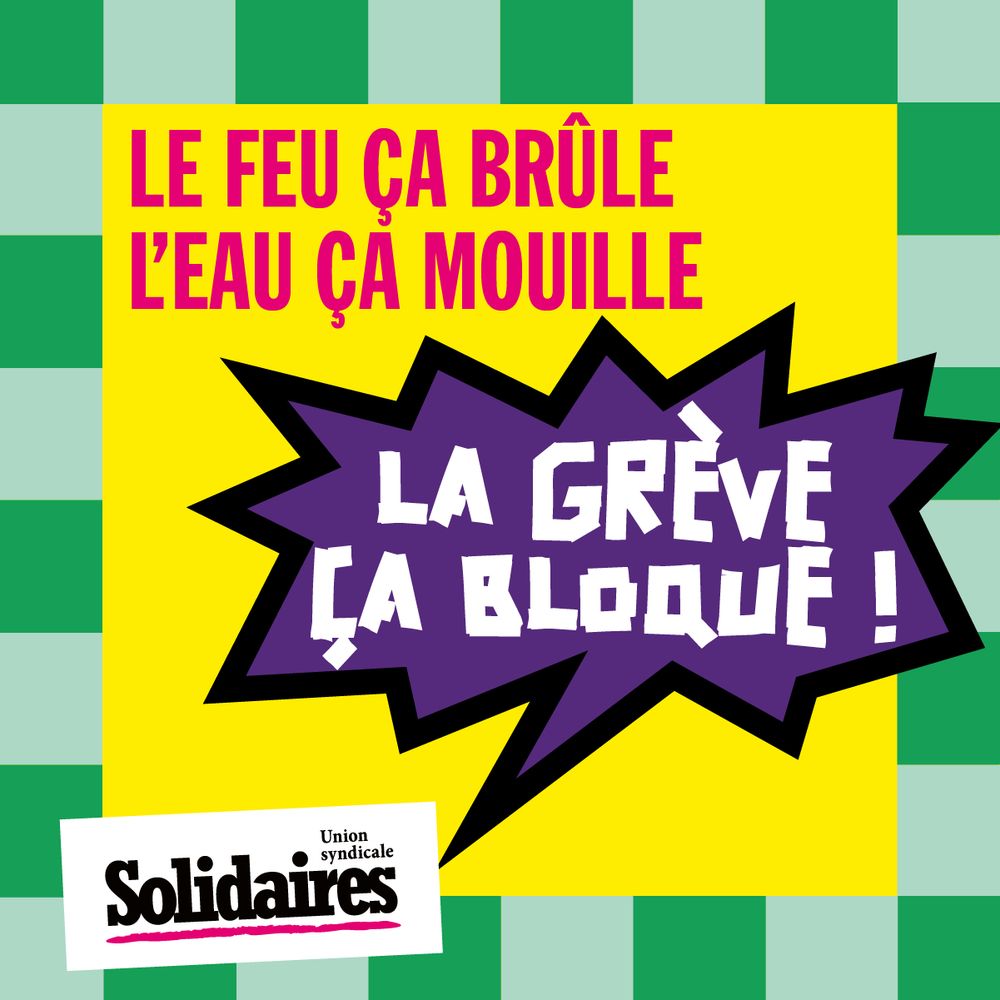 Le feu ça brûle 
L’eau ça mouille
La grève ça bloque 