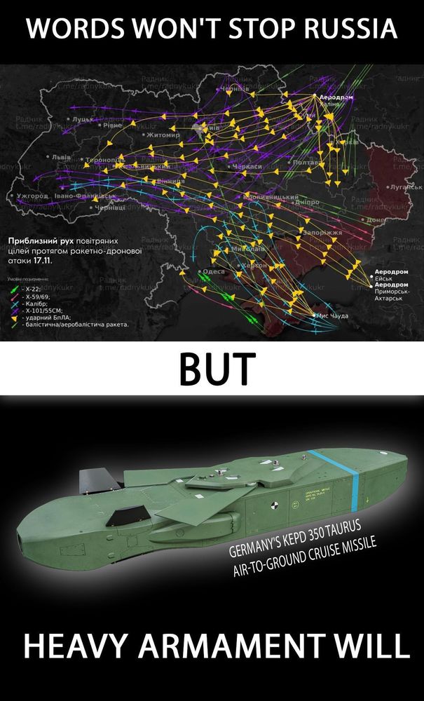 Top image shows map with path of attack drones from muscovy to Ukraine. Labeled: Words won't stop russia. 

Lower picture shows German Taurus cruise missile. Labeled: Heavy armament will.
