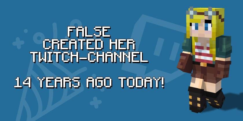 The image shows the Minecraft avatar of FalseSymmetry, also known as False, on the right side. She is wearing brown pants, a white and red striped top, an olive green shirt, brown boots, brown gloves, and aviator goggles. In the center of the image, in white pixel font, it reads: "FALSE CREATED HER TWITCH-CHANNEL 14 YEARS AGO TODAY!"
