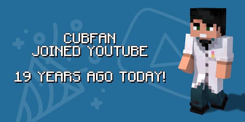 Image of cubfan's minecraft-character in front of a blue background with the YouTube logo. To the left there is the text "cubfan joined YouTube 19 years ago today!"