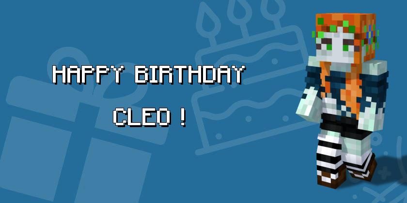 Image of Cleo's minecraft-character in front of a blue background that shows images of a cake and a package. To the left there is the text "Happy Birthday Cleo!"
