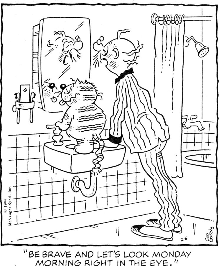 Grandpa Nutmeg, wearing striped pajamas and slippers, stands in the bathroom with Heathcliff, who is perched on the sink. They both stare solemnly at their reflections in the mirror. Heathcliff’s tongue is sticking out slightly, and their shared posture suggests mutual resignation. The caption reads:
“Be brave and let’s look Monday morning right in the eye.”
