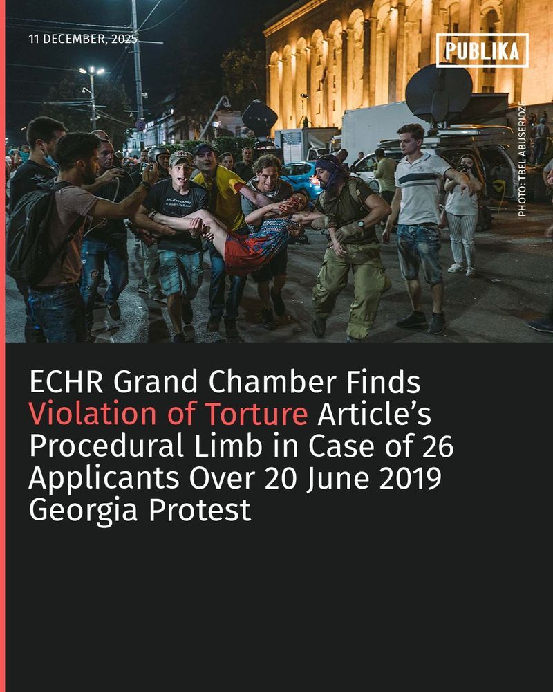 ECHR Grand Chamber Finds
Violation of Torture Article’s
Procedural Limb in Case of 26
Applicants Over 20 June 2019
Georgia Protest
