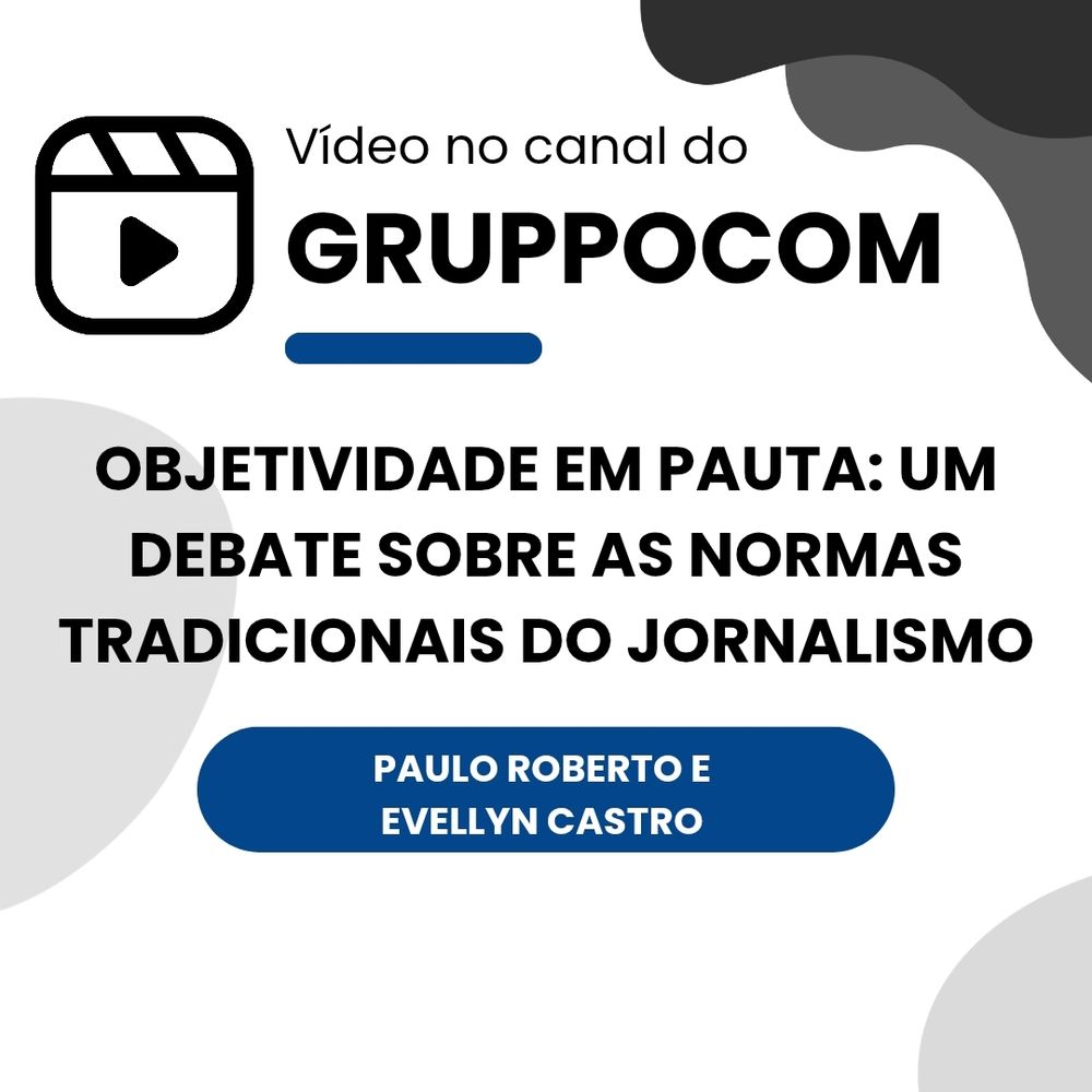 Card digital com fundo branco e elementos gráficos abstratos em tons de cinza e preto. No topo, há um ícone de vídeo (clipe de gravação) à esquerda e, ao lado, o texto “Vídeo no canal do GRUPPOCOM” em letras pretas, sendo “GRUPPOCOM” em destaque com fonte mais espessa. Abaixo, está escrito em letras maiúsculas: “OBJETIVIDADE EM PAUTA: UM DEBATE SOBRE AS NORMAS TRADICIONAIS DO JORNALISMO”. Na parte inferior, dentro de um retângulo azul escuro com cantos arredondados, aparecem os nomes “PAULO ROBERTO E EVELLYN CASTRO” em branco.