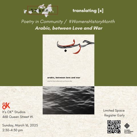 Green & white poster. Book discussion Event for ARABIC, BETWEEN LOVE & WAR.  : trace press- Poetry in Community 16/3. 2.30-4.30. It’s OK studios. Toronto