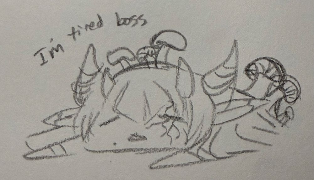 Sketch of a person with mushrooms growing out of them with the caption saying I’m tired boss
