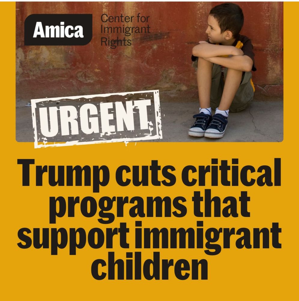 Image of a child seated hugging their knees. Text: URGENT Trump cuts critical programs that support immigrant children