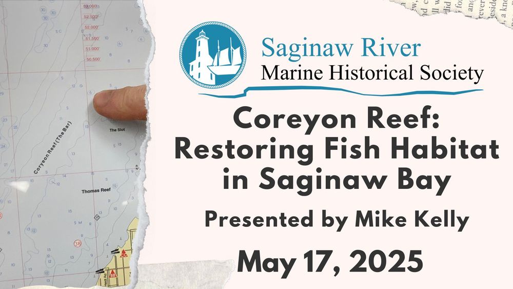 Saginaw River Marine Historical Society logo. And the words: "Coreyon Reef: Restoring Fish Habitat in Saginaw Bay presented by Mike Kelly, May 17, 2025"