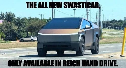 A photo of a Cybertruck.

Captioned,
 The all new swasticar,
only available in Reich hand drive
