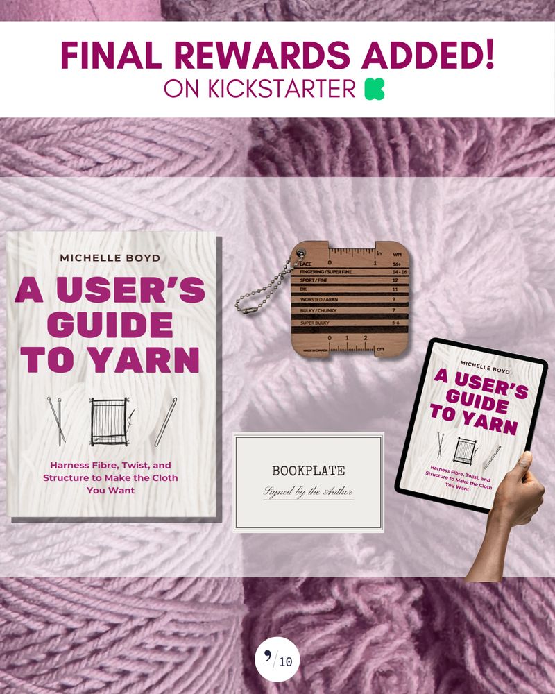 Collage image announcing that final rewards have been added to the Kickstarter for the book A User's Guide to Yarn, by Michelle Boyd. Against a background of purplish yarn are small images of the book cover, a mockup of the book cover on a tablet, a WPI yarn gauge tool, and a mockup of a signed book plate.