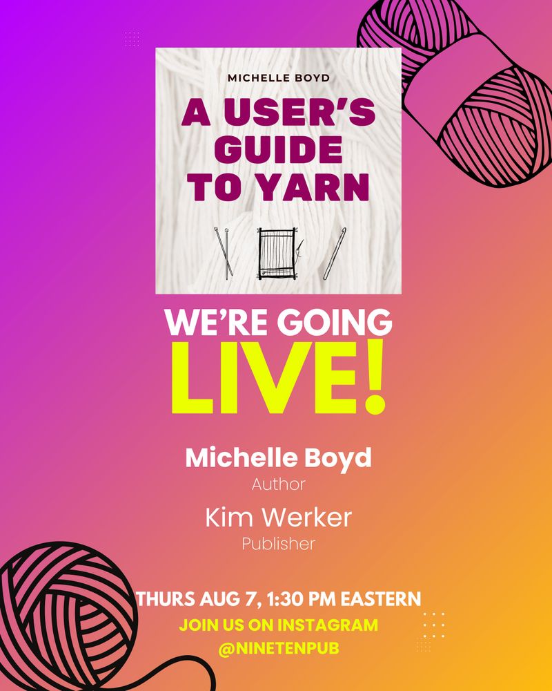 On a gradient background from pink to orange, a cropped cover of A User's Guide to Yarn and the words, "We're going live! Michelle Boyd, Author. Kim Werker, Publisher. Thursday, August 7, 1:30 PM Eastern Time. Join us on Instagram @NineTenPub."
