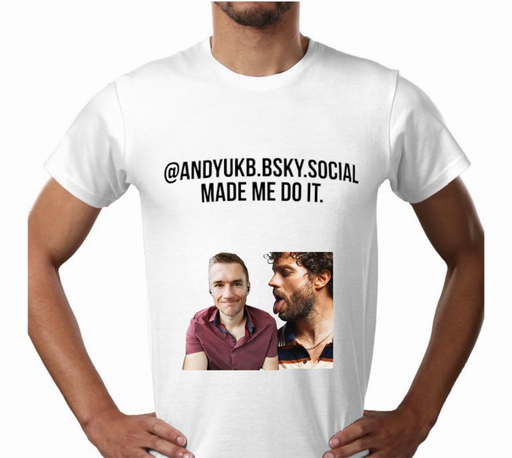 The Spring 2026 release from the @andyukb.bsky.social made me do it range. It features the classic slogan which sits above Bus Wanker Andy being licked by Jamie Dornan. 
A future classic. £29.99, £4.50 delivery (Mainland UK). No returns accepted. 