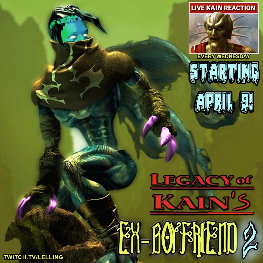 A beautifully edited version of the Soul Reaver promo picture, in which Raziel's claws have been painted purple, his booty enhanced, and he's been given a flower crown. In the top right is a window with a Live Kain Reaction as he sees his majestic ex perching on a rock.

Accompanying the image is a masterfully composed text with 5 different fonts. The original Legacy of Kain title has been enhanced with a handwritten 's, to form the sentence "Legacy of Kain's Ex-Boyfriend", the latter being written in the Soul Reaver font.

The useful information is "Starting April 9, every Wednesday", at "twitch.tv/lelling", but that info is eclipsed by the majesty of the picture.