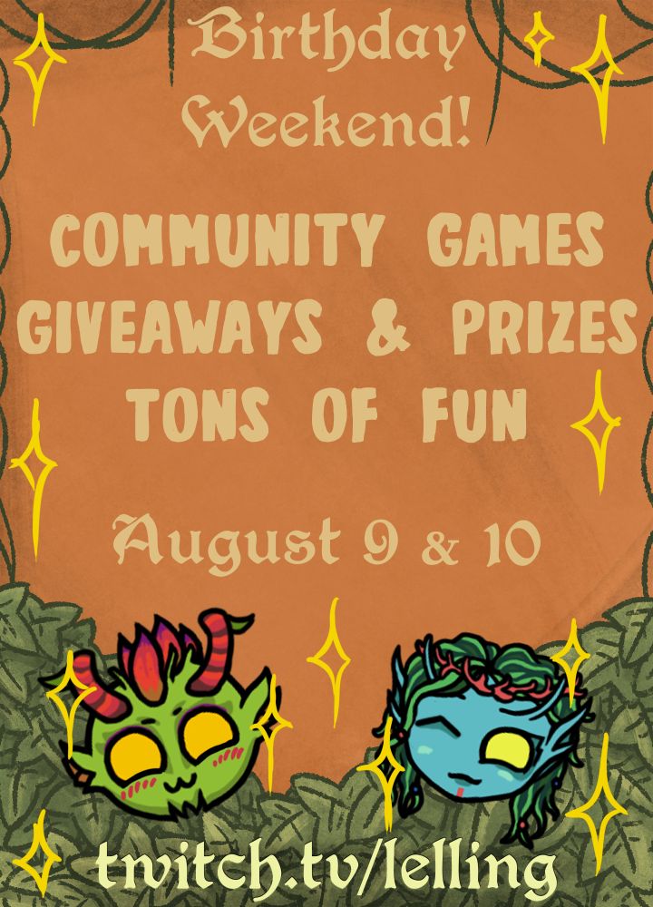 A digitally drawn decorated invitation to a Birthday Weekend celebration. It's an image decorated with leaves, vines, and sparkles, with two happy characters in the lower middle. The text reads "Birthday Weekend" "Community Games, Giveaways & Prizes, Tons of Fun" with the date "August 9 & 10" and the twitch information "twitch.tv/lelling" at the bottom.