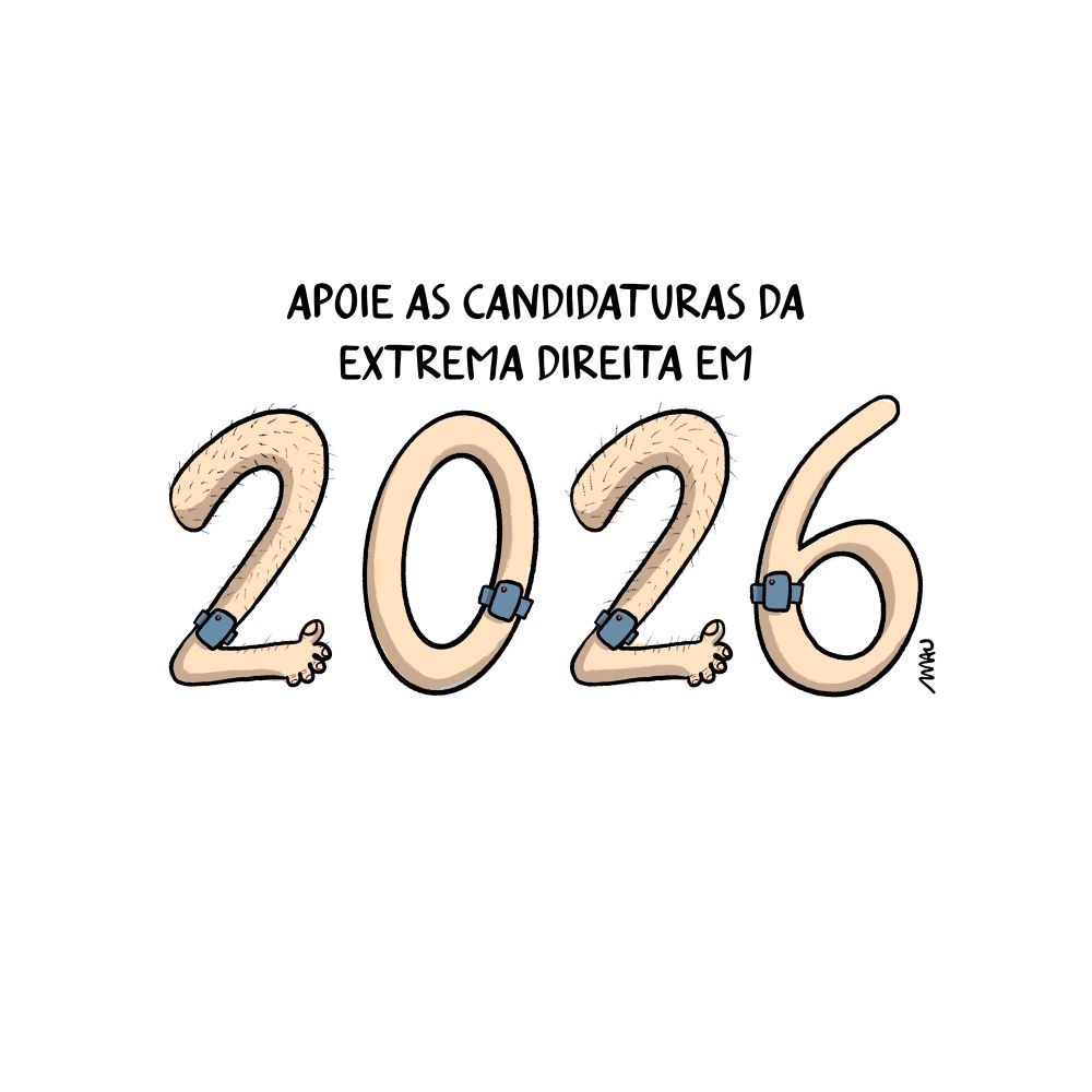 Charge: No texto, “Apoie as candidaturas da extrema direita em 2026”, os números “2” são pernas com tornozeleiras eletrônicas, que também estão presas ao “0” e ao “6”.