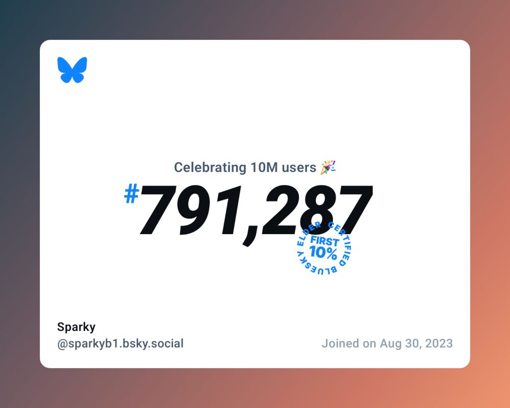 A virtual certificate with text "Celebrating 10M users on Bluesky, #791,287, Sparky ‪@sparkyb1.bsky.social‬, joined on Aug 30, 2023"