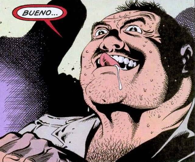 some sweaty looking dude from a comic licking his lips and saying "BUENO..."