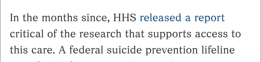 Text from the NPR article reading 

In the months since, HHS released a report critical of the research that supports access to this care. 