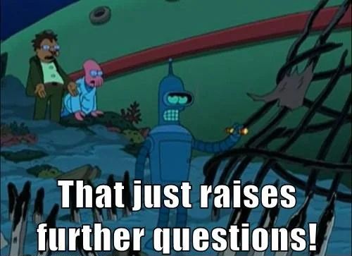 Screenshot from the Futurama episode "The Deep South" in which Bender lights a cigar while underwater and Hermes yells, "That just raises further questions!"