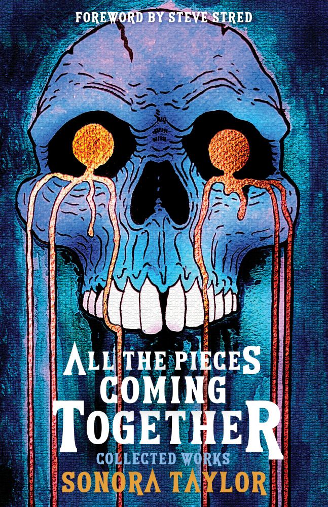 Cover for ALL THE PIECES COMING TOGETHER: COLLECTED WORKS by Sonora Taylor. Features a blue skull with golden bleeding eyes.
