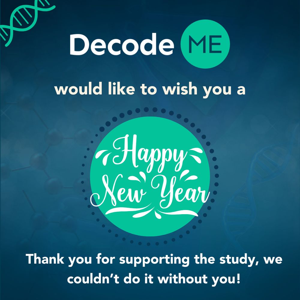Graphic with dark blue background. At the top right is a green DNA helix. At the top centre of the graphic is the DecodeME logo and beneath it says ‘would like to wish you a’ in light beige writing, and beneath this is a green circle that says ‘Happy New Year’ in white lettering in it. At the bottom of the graphic in white lettering it says ’Thank you for supporting the study, we couldn’t do it without you!’