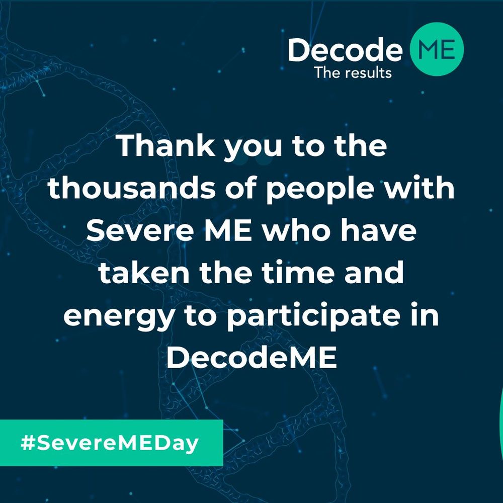 Thank you to the thousands of people with Severe ME who have taken the time and energy to participate in DecodeME #SevereMEDay