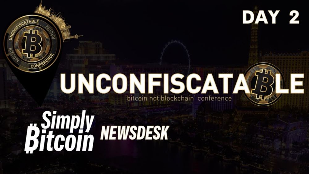 Simply Bitcoin News Desk at Unconfiscatable | Day 2