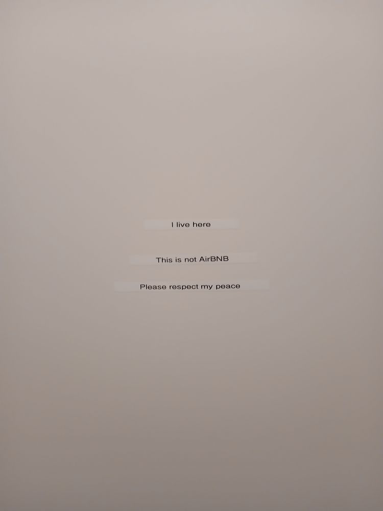 I live here
This is not AirBNB
Please respect my peace