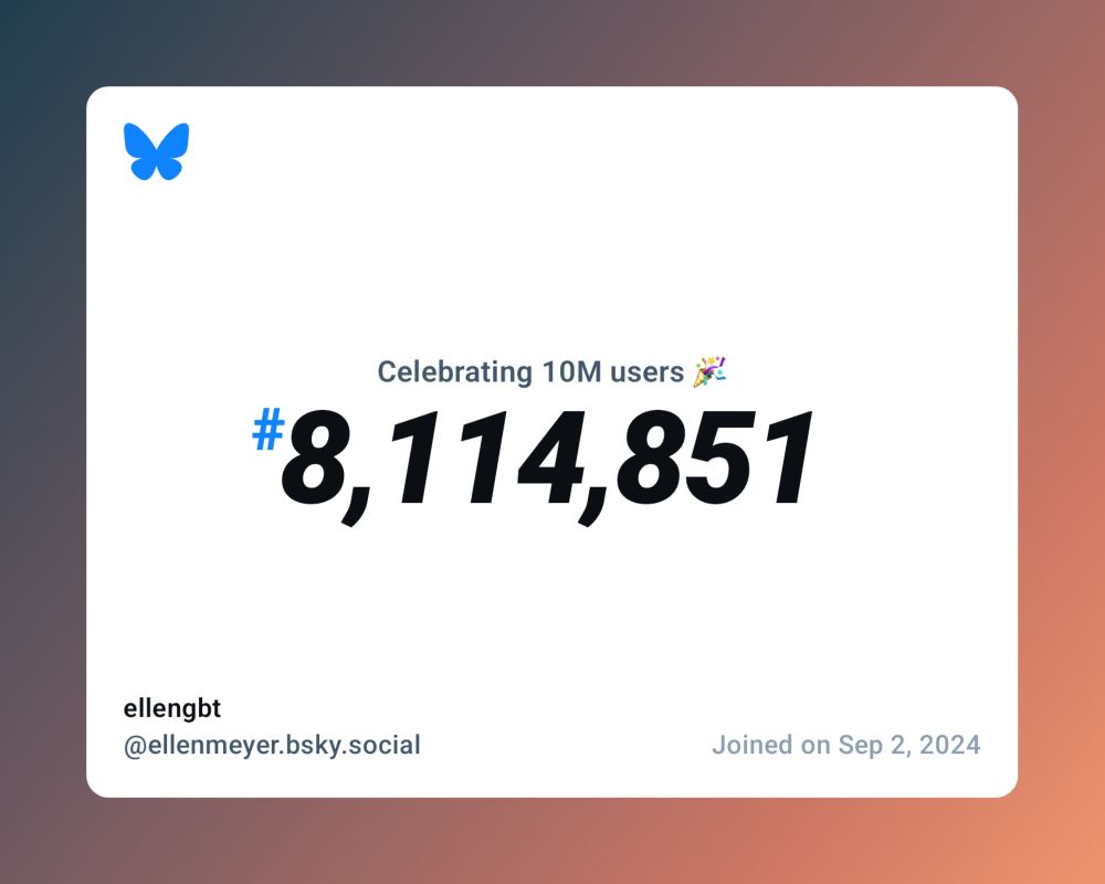 A virtual certificate with text "Celebrating 10M users on Bluesky, #8,114,851, ellengbt ‪@ellenmeyer.bsky.social‬, joined on Sep 2, 2024"