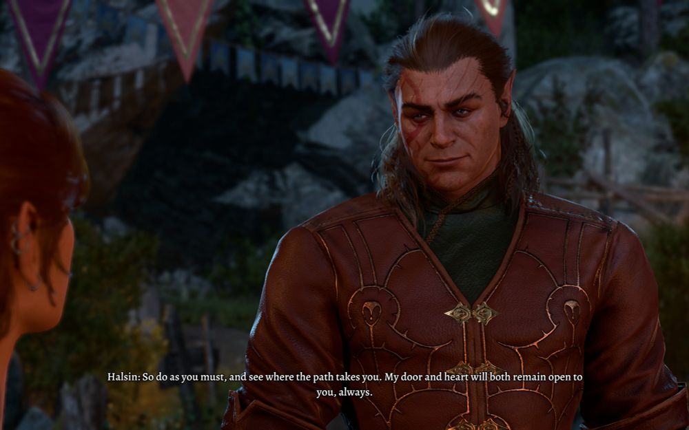 Halsin: So do you as must, and see where the path takes you. My door and heart will both remain open to you, always.