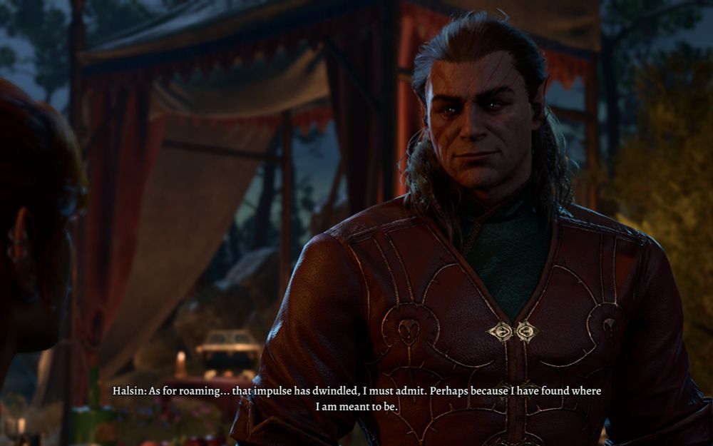 Halsin: As for roaming...that impulse has dwindled, I must admit. Perhaps because I have found where I am meant to be.