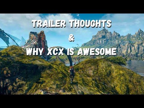 Xenoblade X Trailer Thoughts+Why You Should Play It