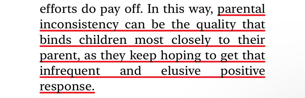 a screenshot of underlined text that says “-parental inconsistency can be the quality that binds children most closely to their parent, as they keep hoping to get that infrequent and elusive positive response”