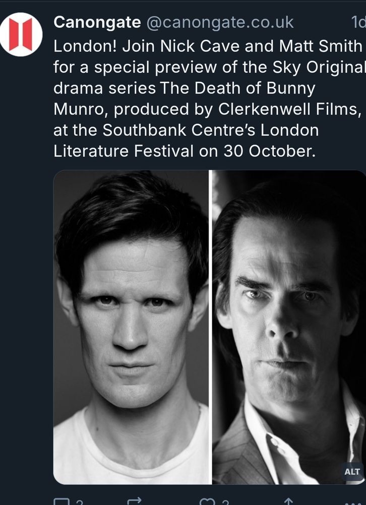 Screenshot of Canongate skeet which says: London! Join Nick Cave and Matt Smith for a special preview of the Sky Original drama series The Death of Bunny Munro, produced by Clerkenwell Films, at the Southbank Centre's London Literature Festival on 30 October. 
Pic shows headshots of Smith (left) and Cave (right).